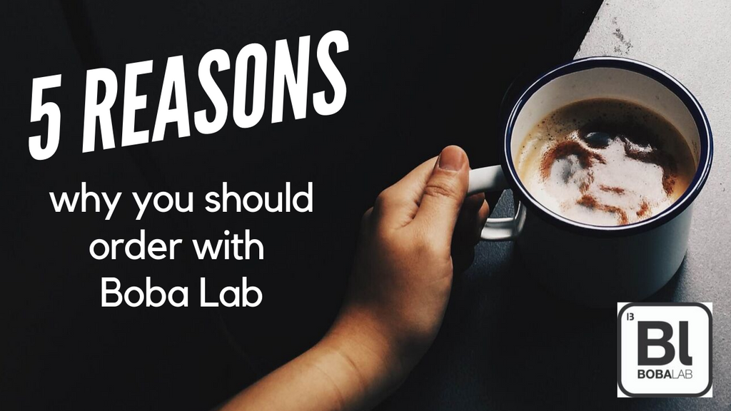 5 reasons why you should order from BobaLab